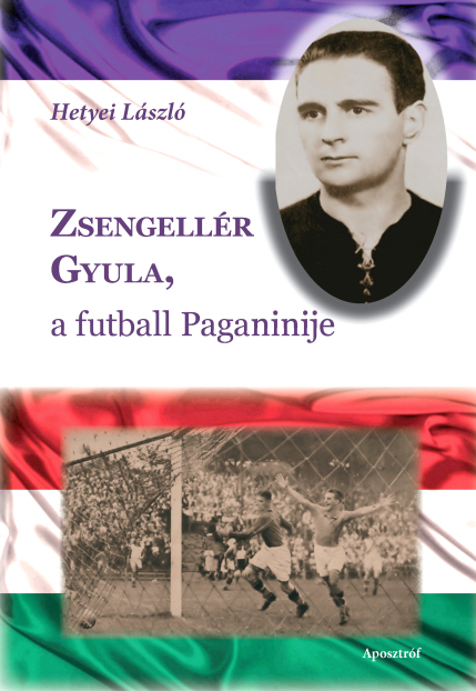Hetyei László: Zsengellér Gyula, a futball Paganinije