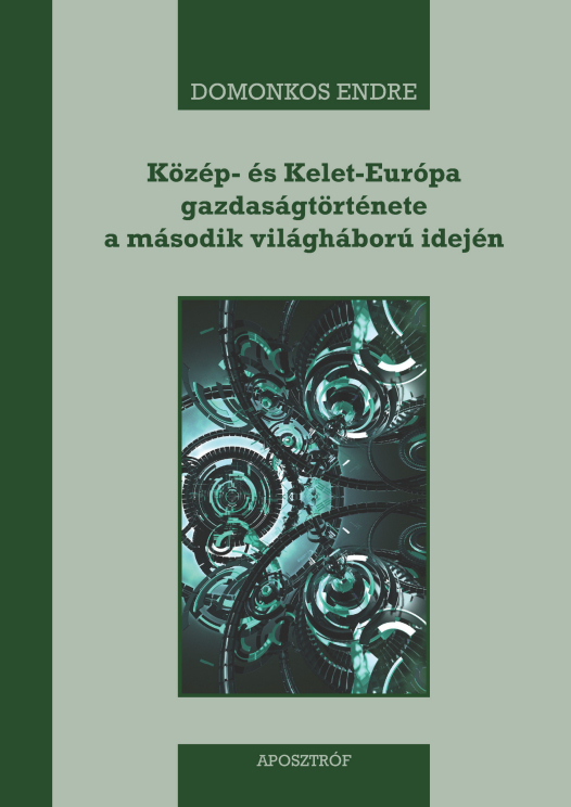 Domonkos Endre: Közép- és Kelet-Európa gazdaságtörténete  a második világháború idején