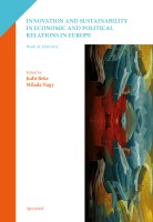 INNOVATION AND SUSTAINABILITY IN ECONOMIC AND POLITICAL RELATIONS IN EUROPE - Edited by Judit Beke Milada Nagy Nincs kép beállítva